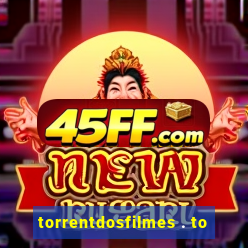 torrentdosfilmes . to